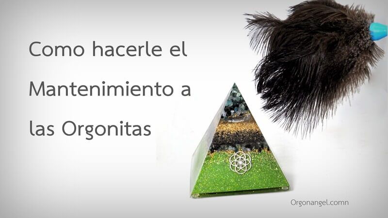 Mantenimiento de la Orgonita - Orgonangel